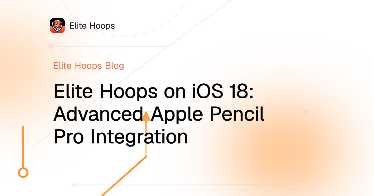 Elite Hoops on iOS 18: Advanced Apple Pencil Pro Integration